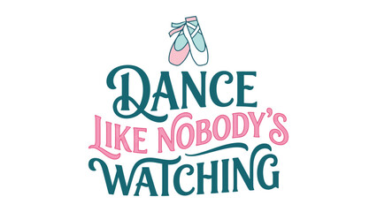 Inspirational hand lettering quote dance like nobody is watching with ballet slippers icon © Artist hub
