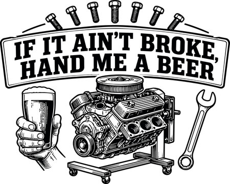 If It Ain&rsquo;t Broke Hand Me a Beer Funny Mechanic Illustration