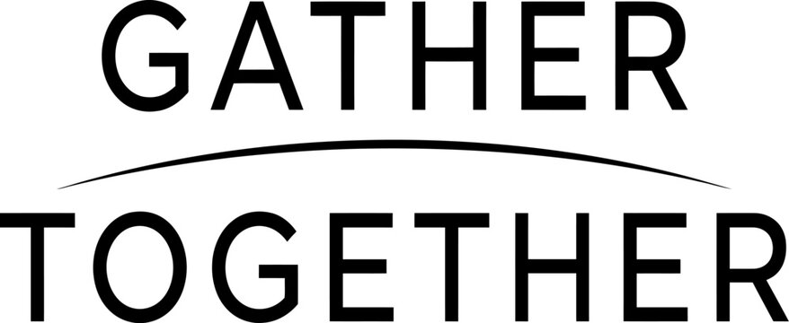 Minimalist typography design featuring the words gather together with a simple curved line separator on white background