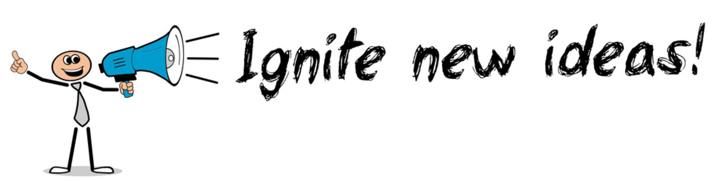 Ignite new ideas	
