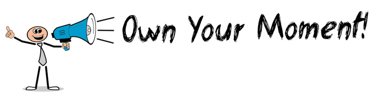 Own Your Moment!