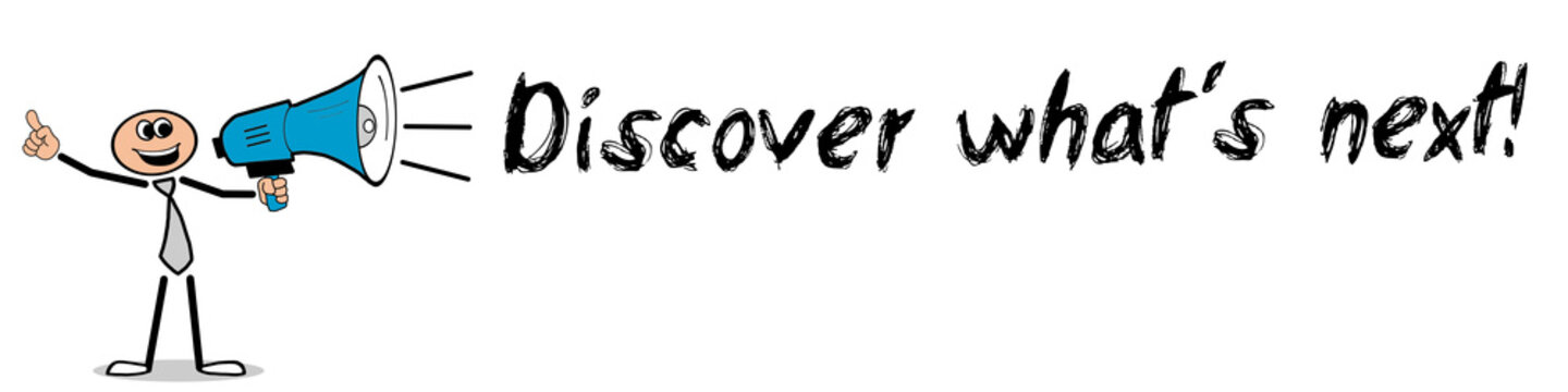 Discover what&acute;s next	

