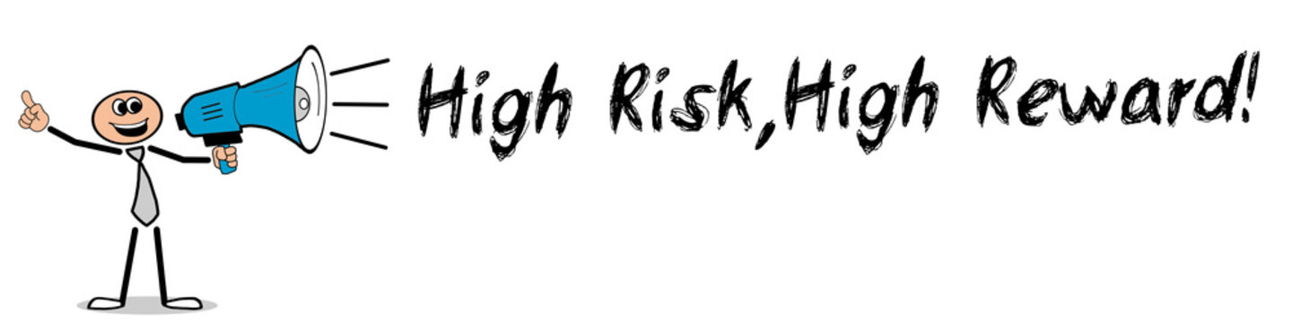 High Risk, High Reward!