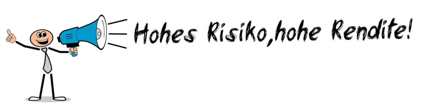 Hohes Risiko, hohe Rendite!