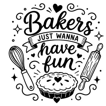 Bakers just wanna have fun printable design quote