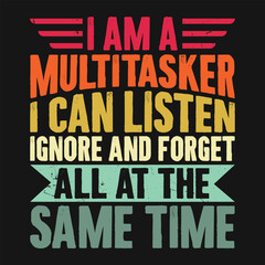 Obraz premium Funny Multitasker Can Listen Ignore And Forget T-shirt Design