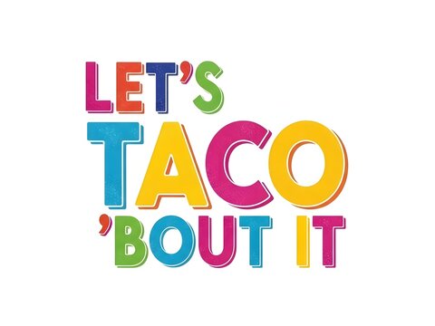 Colorful typography design with the funny food pun phrase lets taco bout it for graphic projects