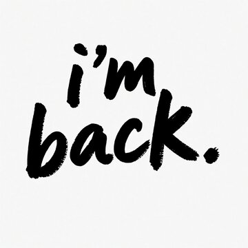 Brushstroke text graphic announces Im back. Bold lettering on clean background conveys message of return. Artistic quote design, simple and direct statement for various applications.