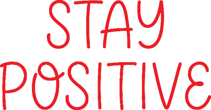 Stay positive handwritten lettering on a white background inspirational message