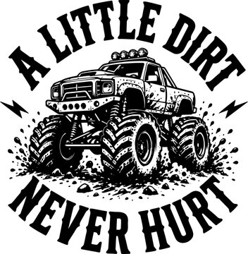 Vintage monster truck svg illustration, a little dirt never hurt quote, retro off-road vehicle graphic, black and white mud truck vector