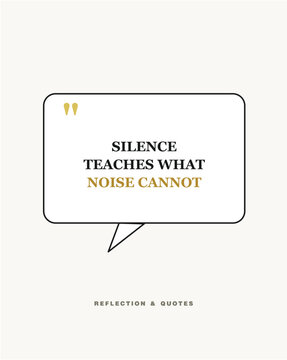 Inspirational Quote Silence Teaches What Noise Cannot Vector Illustration
A minimalist motivational poster from a reflection and quotes series featuring the quote "Silence teaches what 