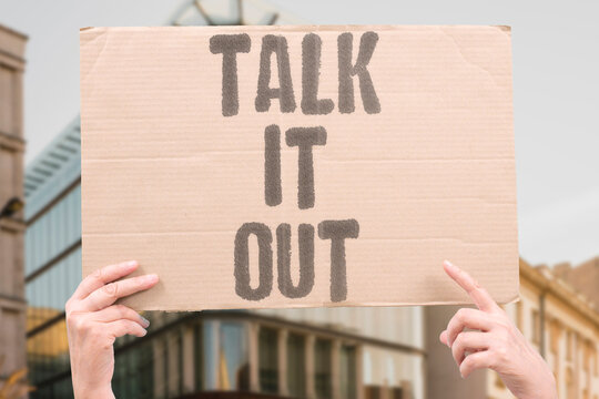 "Talk it out" Honest conversation can reset household expectations. TALK. OUT. CONVERSATION. HOUSEHOLD. EXPECTATION.