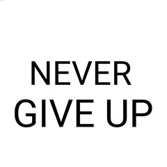 Never Give Up motivational typography poster minimalist black text on white background inspirational quote design © Rusli