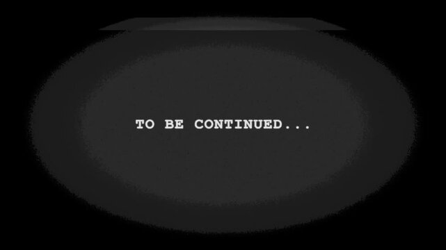 Vintage Cinematic To Be Continued Text Screen with Film Grain and Vignette Effect on Black Background