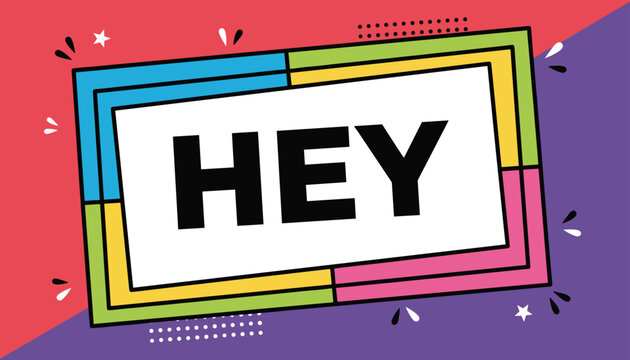 Colorful comic style advertisement banner displaying a giant black text hey inside a bright pop art double border.