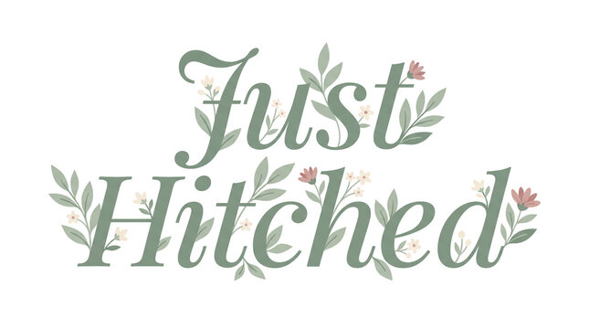 Just hitched elegant green lettering with flowers and leaves on transparent background. Wedding decorative text quote with botanical elements.