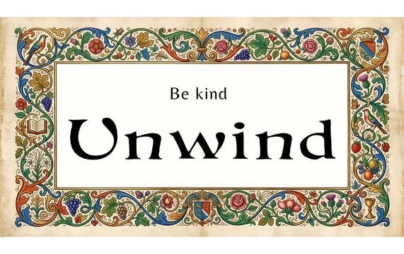 Be Kind unwind - text phrase saying motivational - renassiance border, illustration