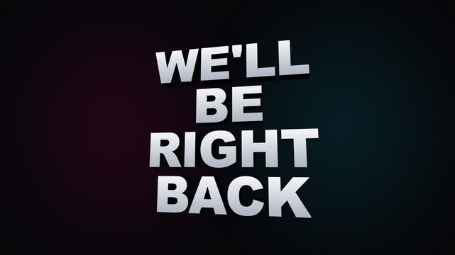 A bright bold announcement sign stating that we will be right back appears on the screen to inform viewers during a short intermission while the broadcast program takes a brief pause