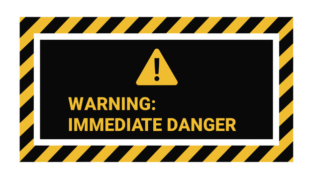 Warning sign with a yellow and black striped border reading warning immediate danger with an exclamation mark.
