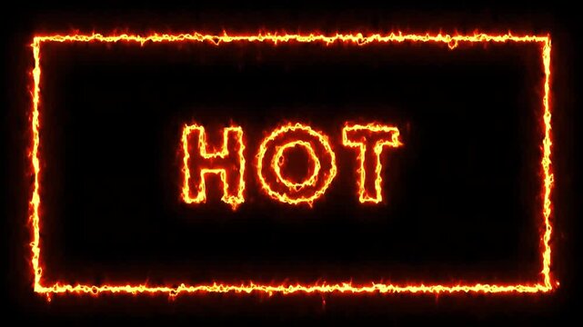 The word hot written with bright orange glowing fire flames inside a rectangular glowing fiery borde