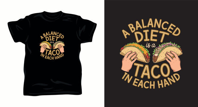 Funny balanced diet taco t-shirt design featuring human hands holding mexican food on black background.