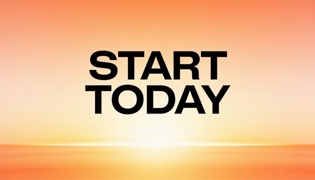 Start Today Motivational Poster with Sunrise Background