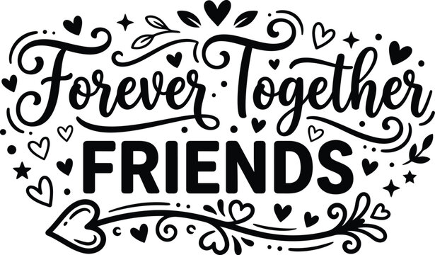 Forever Together Friends Typography Design with Handwritten Lettering, Hearts, Leaves, Stars and Decorative Elements