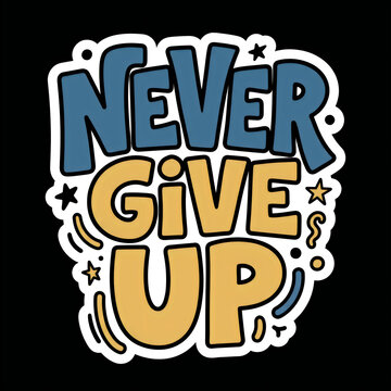 Never give up motivational lettering sticker illustration with blue and yellow stylized text motivational quote sticker design