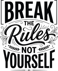 Obraz premium Inspirational typography phrase break the rules not yourself with decorative elements and floral accents