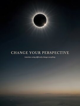CHANGE YOUR PERSPECTIVE &ndash; Sometimes seeing differently changes everything &ndash; Solar Eclipse, Night Sky, Inspirational Quote, Motivation, Perspective, Transformation, Insight, Hope, Mindset & Reflection