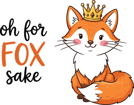 Cute cartoon orange fox wearing golden crown with funny pun text quote isolated on white background vector graphic