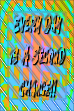 Every day is a second chance motivational quote poster with bold black italic lettering, a framed panel, and colorful yellow, green, and turquoise diagonal patterns