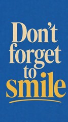 Fototapeta premium Inspirational mobile wallpaper with bold text: 'Don't forget to smile.'