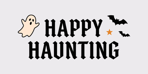 Obraz premium Happy Haunting spooky typography Halloween greeting with cute ghost and flying bats
