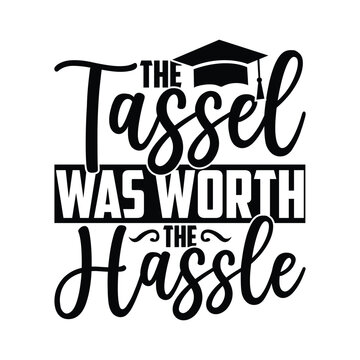 The Tassel Was Worth The Hassle