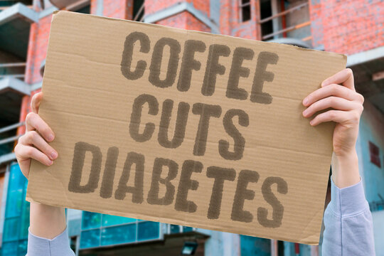 "Coffee cuts diabetes" Habitual consumption improves insulin sensitivity. COFFEE. CUTS. DIABETES. INSULIN. SENSITIVITY.