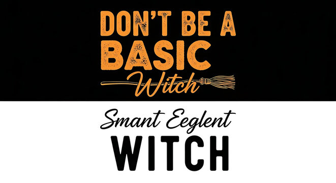 Broom Text Halloween Typography Graphic Design Featuring the Quote Dont Be a Basic Witch with a Broomstick Icon over a Split Black and White