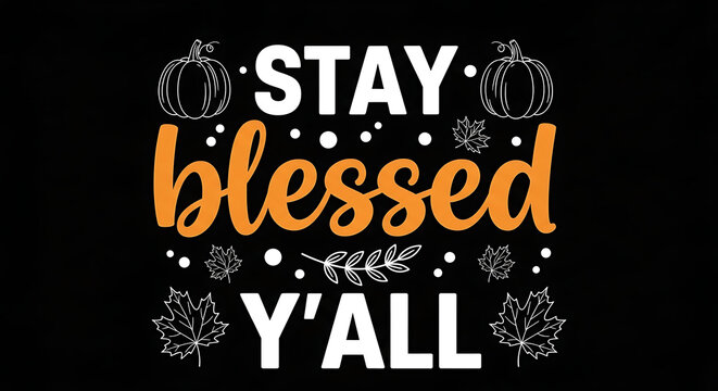 Fall Stay Blessed Yall Autumn Seasonal Typography Design with Orange Script and White Block Lettering Featuring Pumpkins and Maple Leaves
