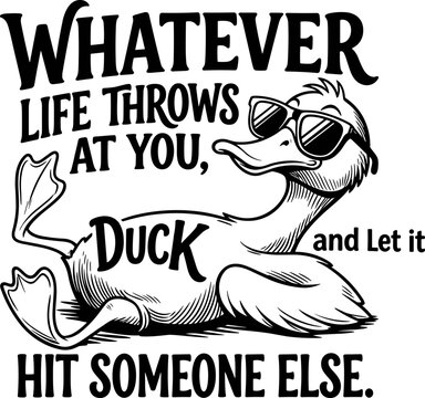 whatever life throws at you duck and let it hit someone else svg