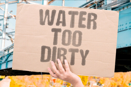 "Water too dirty" Contaminated supply unsafe to drink. WATER. DIRTY. CONTAMINATED. UNSAFE. HEALTH.