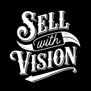 Sell with vision vintage typography lettering design on a black background for business and marketing concepts or motivational quotes for wall art posters