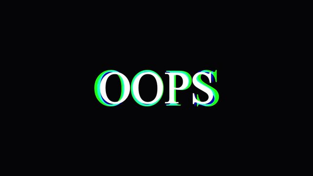 Glitch effect on oops text, dynamic distortion, digital error, animated background, cool graphic.