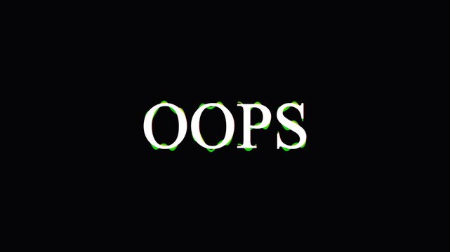Oops word text animation with dynamic glitch distortion effects over black background for video.