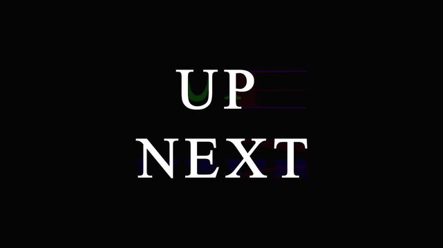 Up next text motion graphic with digital glitch distortion effect on simple black studio background.