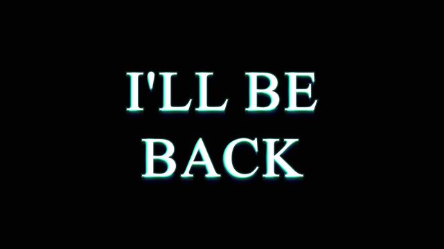 Neon blue text reading ill be back pulsing against solid black background digital motion graphic clip.