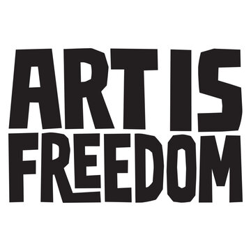 Bold typography quote Art Is Freedom for creative artists