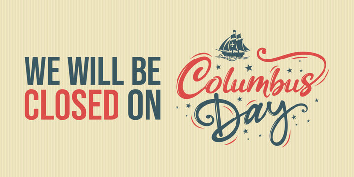 We will be closed for Columbus Day 
vector sign template printable. 
Hand drawn lettering background banner design