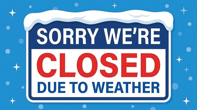 Sorry we are closed due to weather sign with snow on blue background