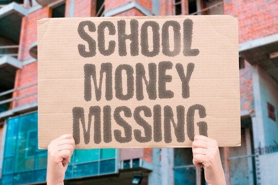 "School money missing" Funds disappearing from educational institution accounts or student wallets. INSTITUTION. EDUCATION. EMBEZZLEMENT. INVESTIGATION.