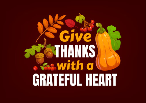 Give thanks with grateful heart Happy Thanksgiving day quote phrase. Cartoon butternut squash pumpkin and autumn foliage with inspirational typography for stickers and Thanksgiving greeting cards